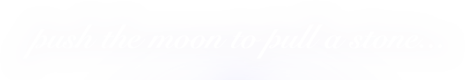 push the moon to pull a stone